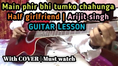 Main Phir Bhi Tumko Chahunga Guitar Chords Lesson With Cover Arijit Singh Half Girlfriend Youtube