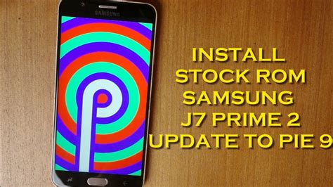 Flash Samsung Galaxy J7 Prime 2 Pie 9 Stock Rom Fix Odin Fail G611