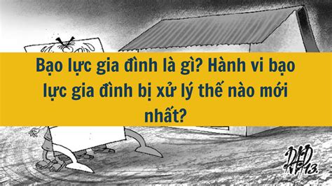 Bạo Lực Gia đình Là Gì Hành Vi Bạo Lực Gia đình Bị Xử Lý Thế Nào Mới