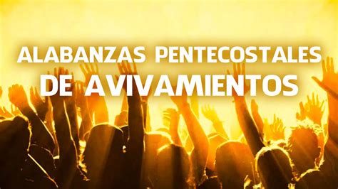 Alabanzas Pentecostales De Avivamientos Coros De Unci N Y Fuego Del