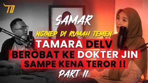 PART 2 Tamara Delv Kena Teror Berobat Ke Dokter Jin Podcast Episdoe 1