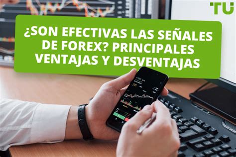 ¿son Efectivas Las Señales De Forex Principales Ventajas Y Desventajas