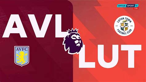 Aston Villa Vs Luton Full Match Replay Premier League 2023 2024