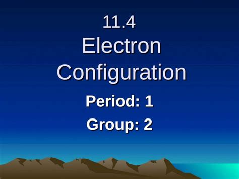 (PPT) 11.4 Electron Configuration Period: 1 Group: 2. Electron ...