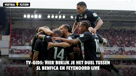 TV Gids Hier Bekijk Je Het Duel Tussen SL Benfica En Feyenoord Live