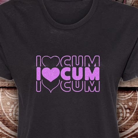 I Love Cum Shirt Etsy