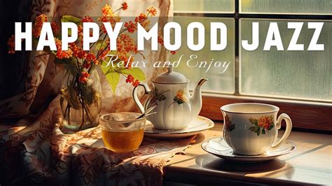 Happy Mood Jazz ☕ Good Your Moods With Positive Jazz And Summer Jazz For