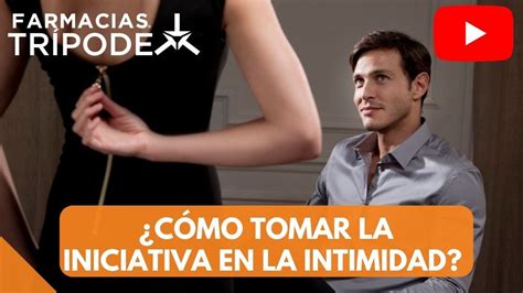 Cómo Tomar La Iniciativa En La Intimidad Youtube