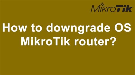 How To Downgrade OS MikroTik Router YouTube