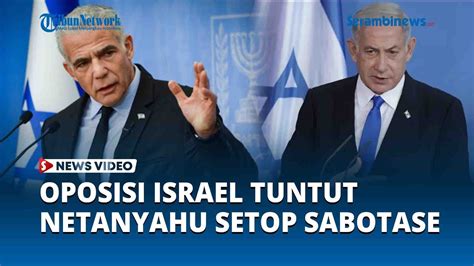 Oposisi Israel Serukan Kesepakatan Pertukaran Sandera Tuntut Netanyahu