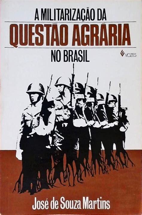 A Militarização da Questão Agrária no Brasil José De Souza Martins