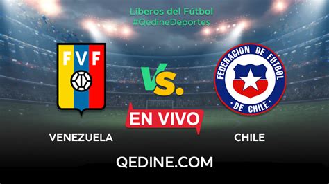 Chile Vs Venezuela En Vivo Pronóstico Horarios Y Canales Tv Dónde