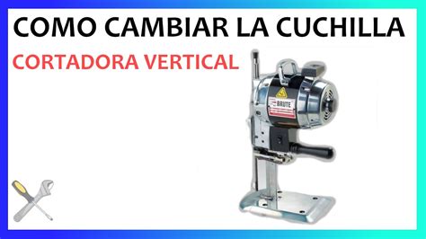 CORTADORA DE TELA VERTICAL COMO CAMBIAR LA CUCHILLA CORTADORA