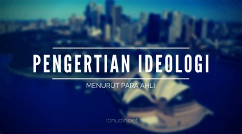 Pengertian Ideologi Menurut Para Ahli Jenis Dan Fungsi Ideologi