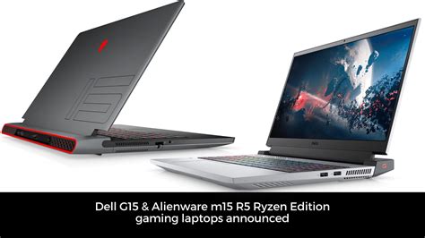 Dell G15 And Alienware M15 R5 Ryzen Edition Gaming Laptops With Sweet