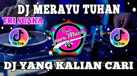 DJ REMIX TERBARU YANG KALIAN CARI DJ MERAYU TUHAN TRI SUAKA VIRAL