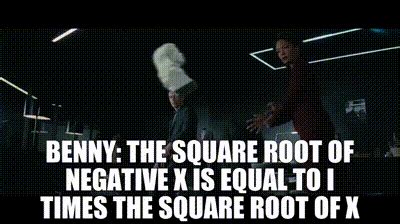 Yarn Benny The Square Root Of Negative X Is Equal To I Times The