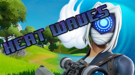 Heat Waves Fortnite Montage YouTube