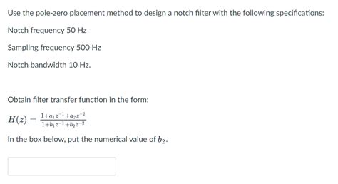 Solved Use The Pole Zero Placement Method To Design A Notch Chegg