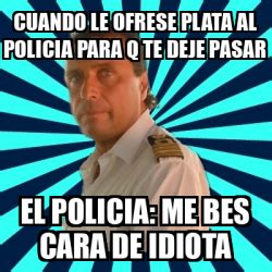 Meme Francesco Schettino Cuando Le Ofrese Plata Al Policia Para Q Te