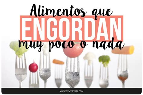 Alimentos Que Engordan Muy Poco O Nada Alimentos Que Engordan