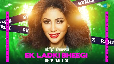 Ek Ladki Bheegi Remix Dj Shilpi Sharma Chalti Ka Naam Gaadi