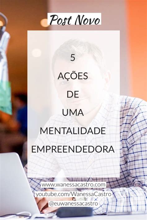 5 AÇÕES DE UMA MENTALIDADE EMPREENDEDORA Empreendedorismo Ideias