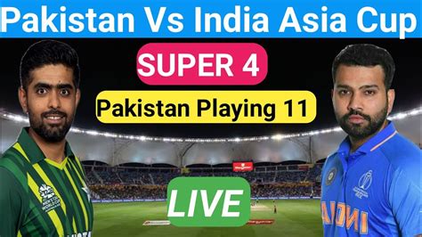 Pakistan Vs India Asia Cup Match Super 4 Pakistan Playing 11 Pak Vs