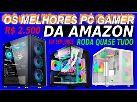 Os Tr S Melhores Pc Gamer Da Amazon Roda Quase Tudo Youtube