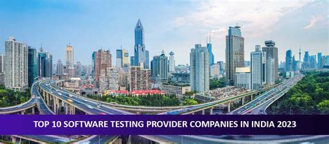 Unveiling The Top 10 Software Testing Providers In India For 2023