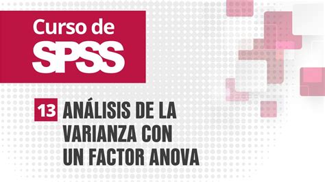 13 Análisis De La Varianza Con Un Factor Anova Curso De Spss Youtube