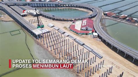 Update Tol Semarang Demak Proses Menimbun Lautan Tol Tanggul Laut Rakit