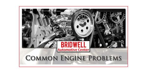 Most Common Engine Problems Bridwell Automotive Center