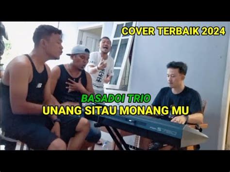 Basadoi Trio Unang Sitau Monang Mu Cover Cipt Jonar Situmorang Youtube