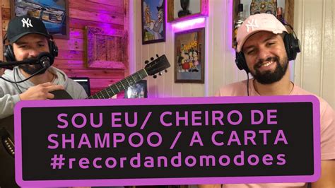 SOU EU CHEIRO DE SHAMPOO A CARTA Recordandomodoes YouTube