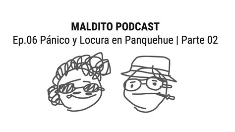 Episodio P Nico Y Locura En Panquehue Parte Maldito Podcast