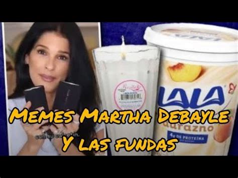 Memes MARTHA DEBAYLE Y Sus FUNDAS DE LATAS YouTube