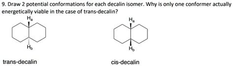 SOLVED Draw Potential Conformations For Each Decalin Isomer Why Is