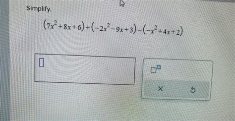 Solved Simplify 7x2 8x 6 −2x2−9x 3 − −x2 4x 2