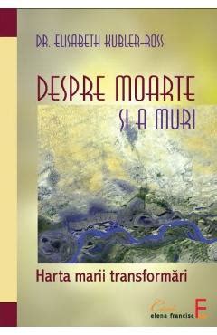 Despre Moarte Si A Muri Elisabeth KubleR Ross 9789731812151 Libris