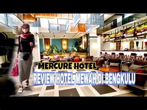 Hotel Mercure Bengkulu Review Hotel Lokasi Strategis Interior Otentik