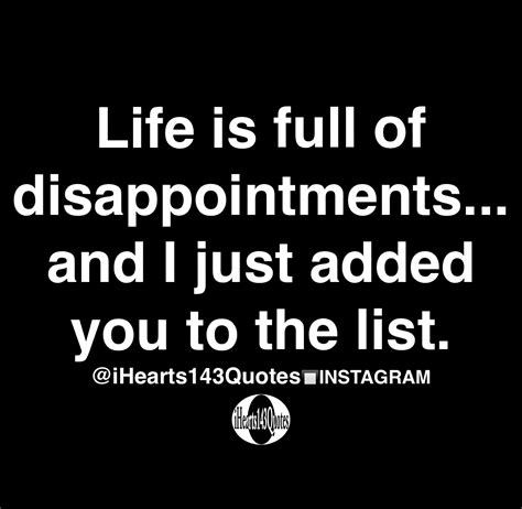 Life Is Full Of Disappointments And I Just Added You To The List