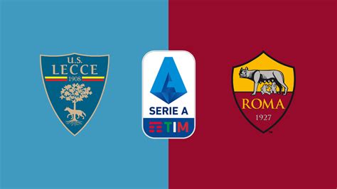 Lecce Roma Probabili Formazioni Dove Vederla E Pronostici Contro