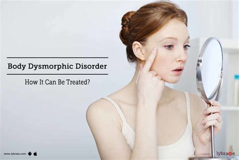 Body Dysmorphic Disorder How It Can Be Treated By Mr Sadique Bhati Lybrate