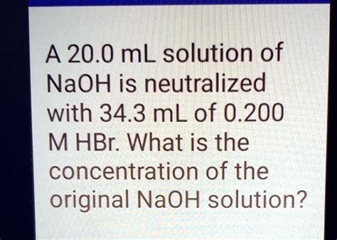 SOLVED: A 20.0 mL solution of NaOH is neutralized with 34.3 mL of 0.200 ...
