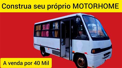 FaÇa Seu PrÓprio Motorhome Do Seu Jeito A Venda Por 40 Mil Youtube