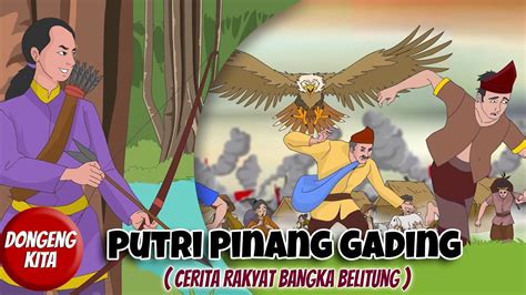 Cerita Rakyat Bangka Belitung Putri Pinang Gading Dongeng Kita