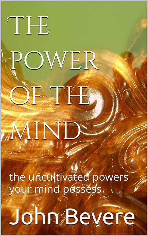 The Power Of The Mind The Uncultivated Powers Your Mind Possess By