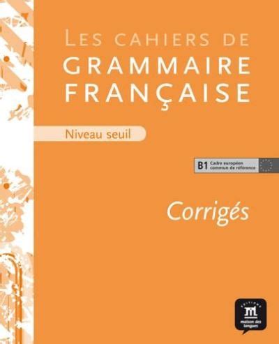 Cahier de grammaire b1 corrige broché Collectif Achat Livre fnac