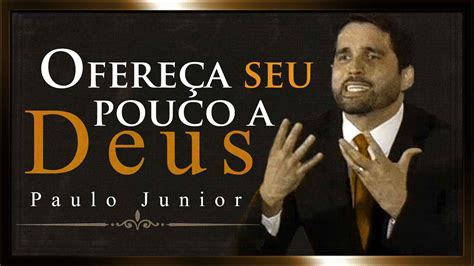 Ofereça Seu Pouco a Deus Paulo Junior YouTube